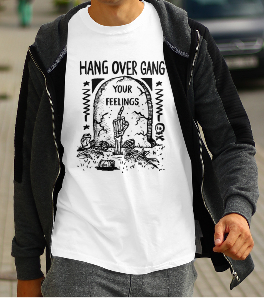Hang Over Gang Your Feelings Tombstone Skeleton Hand Roses T-Shirt
