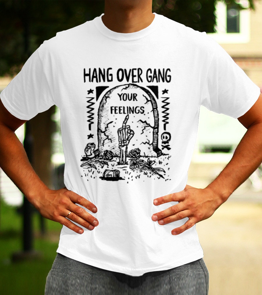 Hang Over Gang Your Feelings Tombstone Skeleton Hand Roses T-Shirt