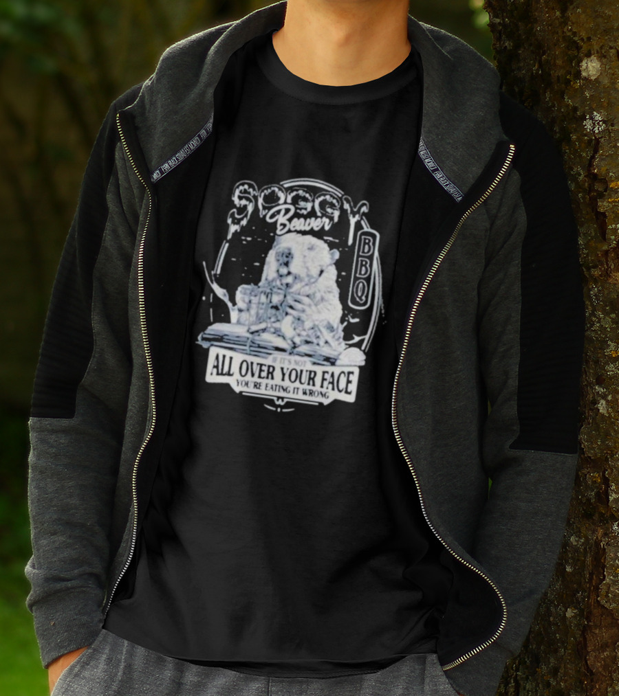 Soggy Beaver BBQ If It’s Not All Over Your Face You’re Eating It Wrong T-Shirt