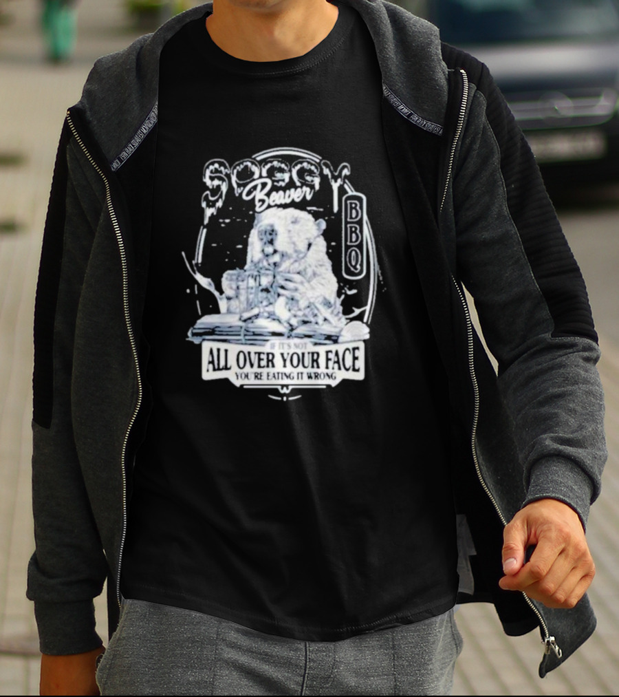 Soggy Beaver BBQ If It’s Not All Over Your Face You’re Eating It Wrong T-Shirt