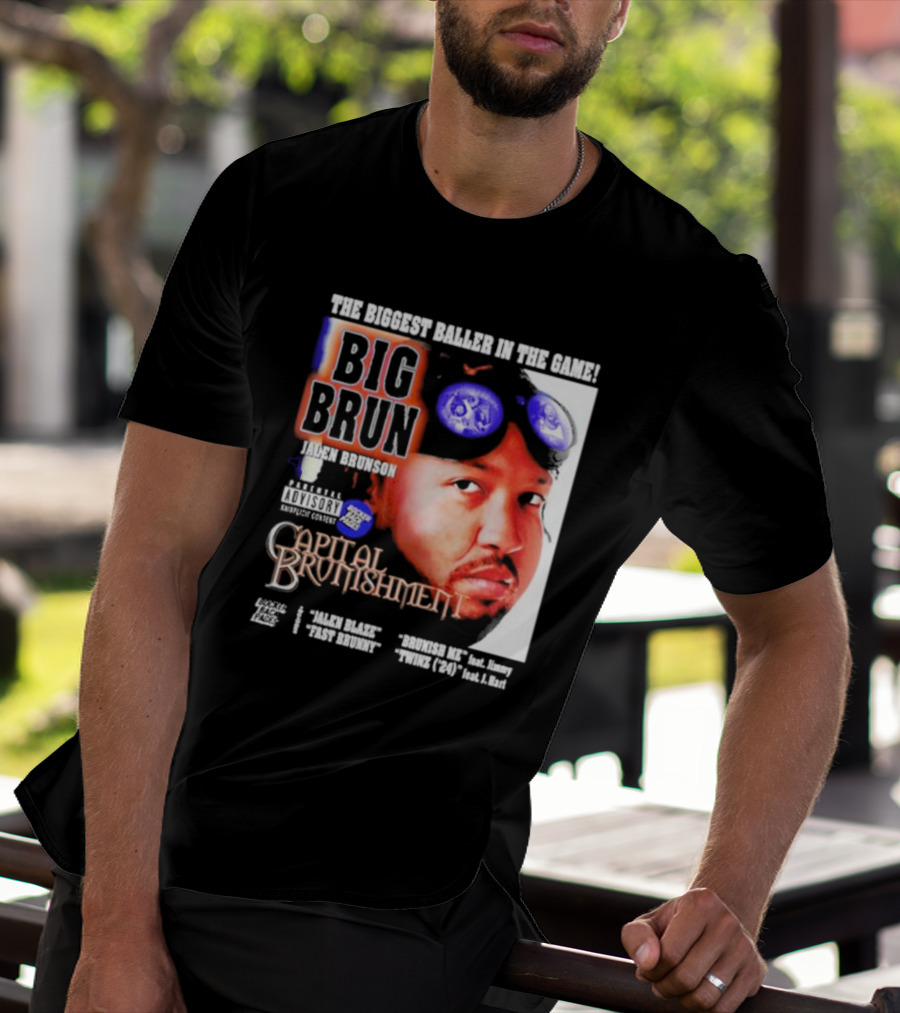 THE BIGGEST BALLER IN THE GAME BIG BRUN JALEN BRUNSON CAPITAL BRUNISHMENT T-Shirt