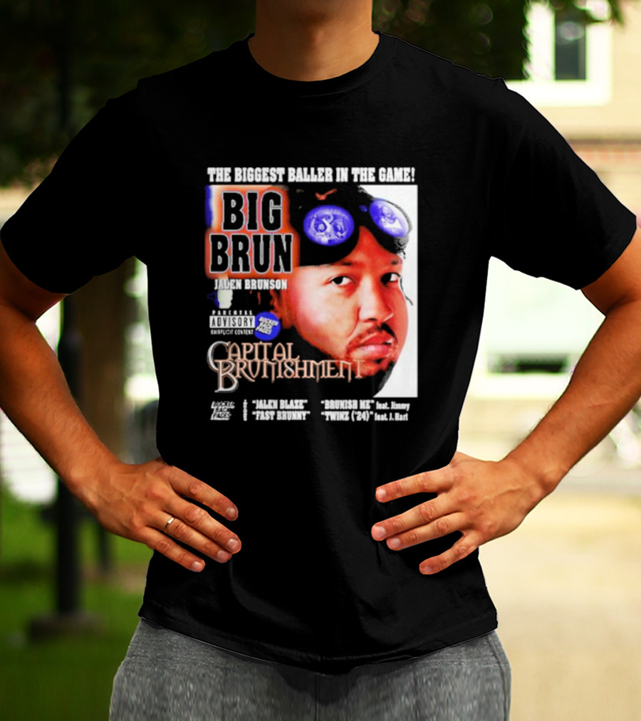 THE BIGGEST BALLER IN THE GAME BIG BRUN JALEN BRUNSON CAPITAL BRUNISHMENT T-Shirt