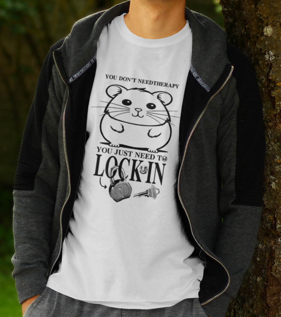 You Don't Need Therapy You Just Need To Lock In Hamster With Headphones And Key T-Shirt