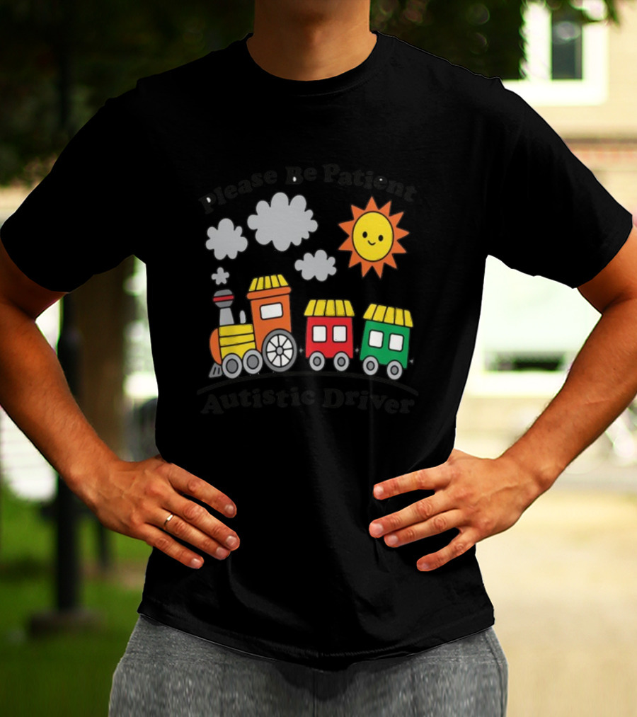 Please Be Patient Autistic Driver Train With Sun And Clouds T-Shirt
