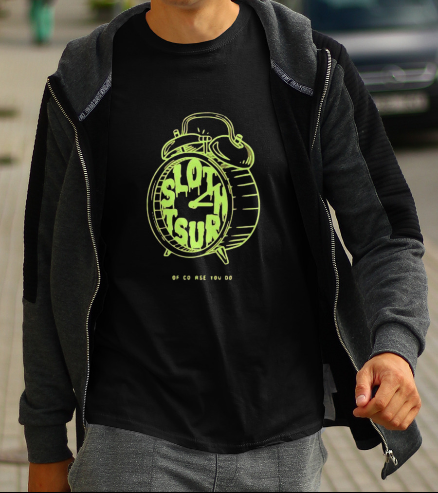 Sloth Tsur Of Course You Do Clock T-Shirt