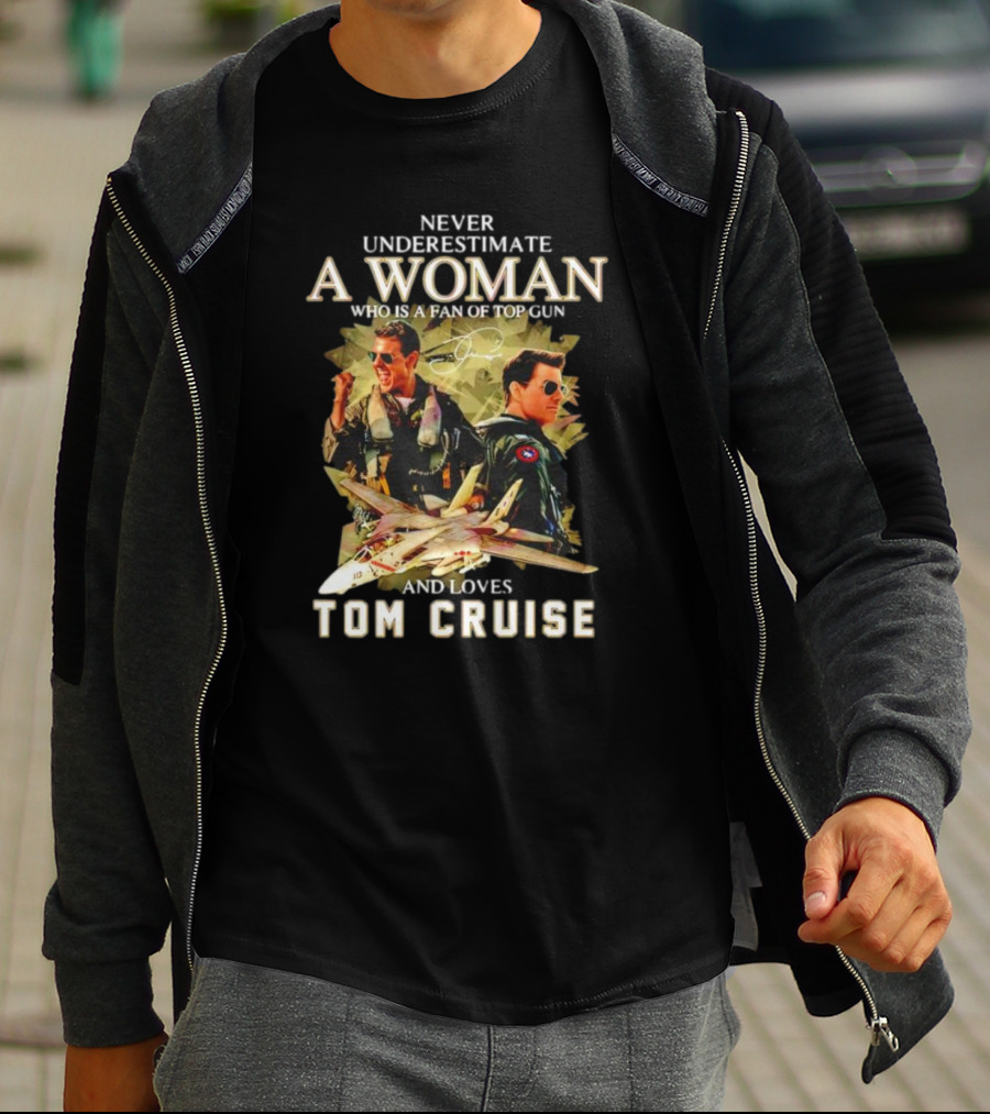 Never Underestimate A Woman Who Is A Fan Of Top Gun And Loves Tom Cruise Fighter Jets Movie Reference T-Shirt