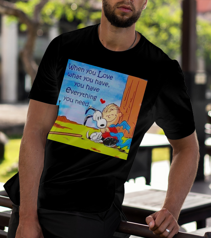Snoopy And Charlie Brown Hugging You Have Everything You Need T-Shirt