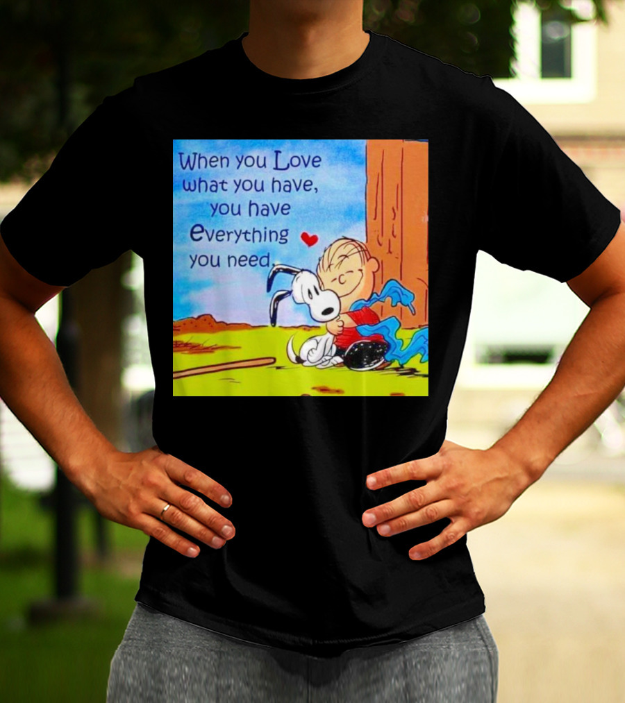Snoopy And Charlie Brown Hugging You Have Everything You Need T-Shirt