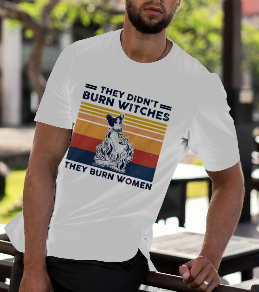 They Didn’t Burn Witches They Burn Women Vintage Retro Style Women's Rights T-Shirt