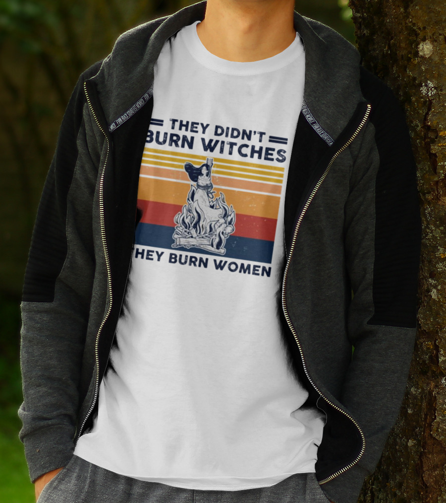 They Didn’t Burn Witches They Burn Women Vintage Retro Style Women's Rights T-Shirt