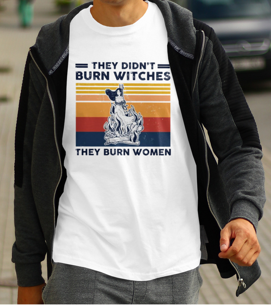 They Didn’t Burn Witches They Burn Women Vintage Retro Style Women's Rights T-Shirt