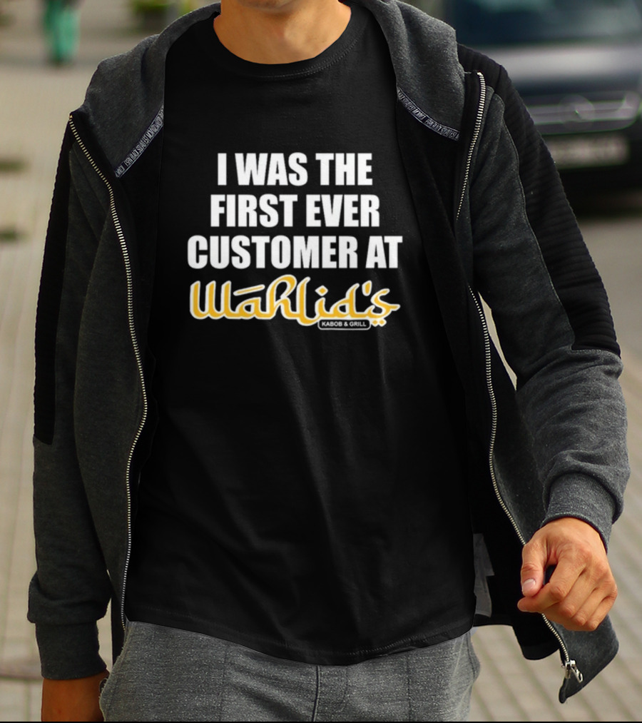 I Was The First Ever Customer At Wahlid's Kabob And Grill T-Shirt