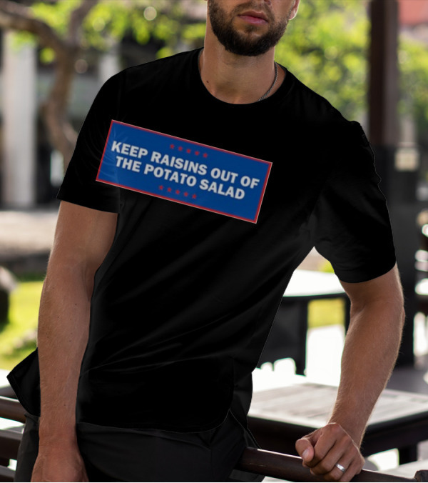 Middleclassfancy Keep Raisins Out Of The Potato Salad Bold White Text On Blue With Red Stars T-Shirt