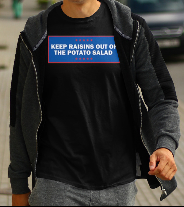 Middleclassfancy Keep Raisins Out Of The Potato Salad Bold White Text On Blue With Red Stars T-Shirt