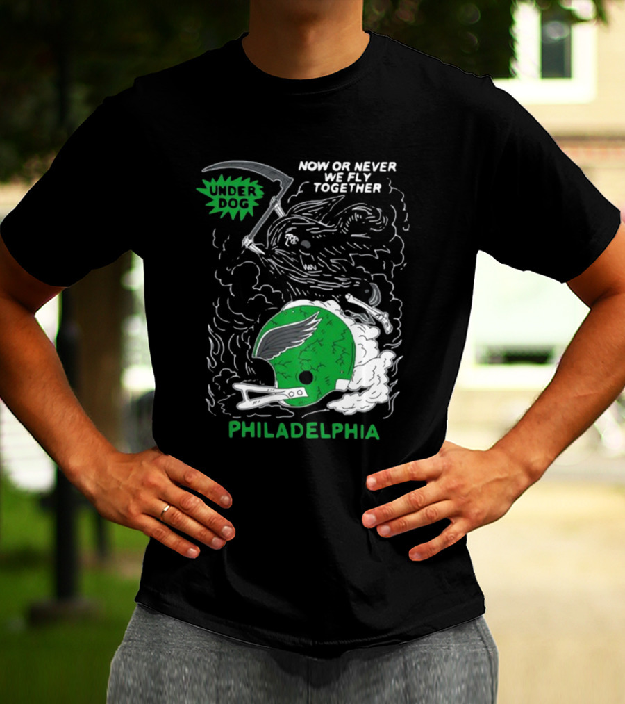 Now Or Never We Fly Together Under Dog Philadelphia T-Shirt