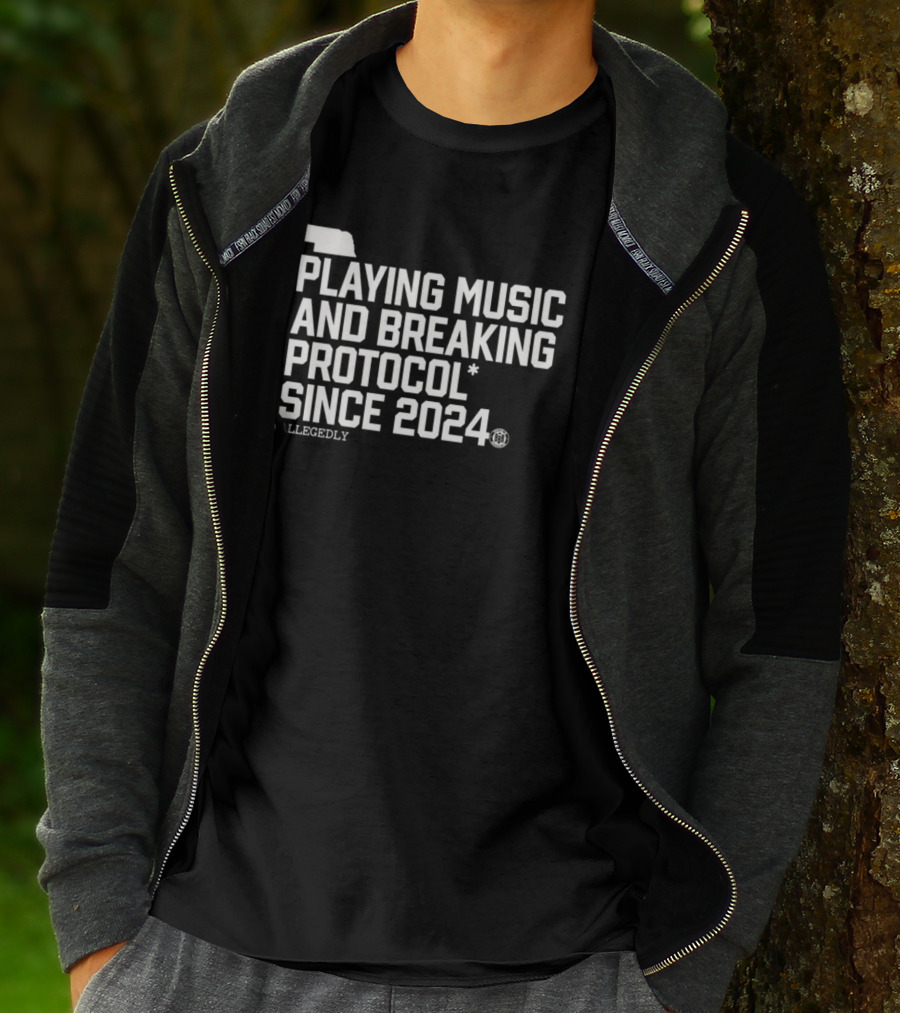 Playing Music And Breaking Protocol Allegedly Since T-Shirt