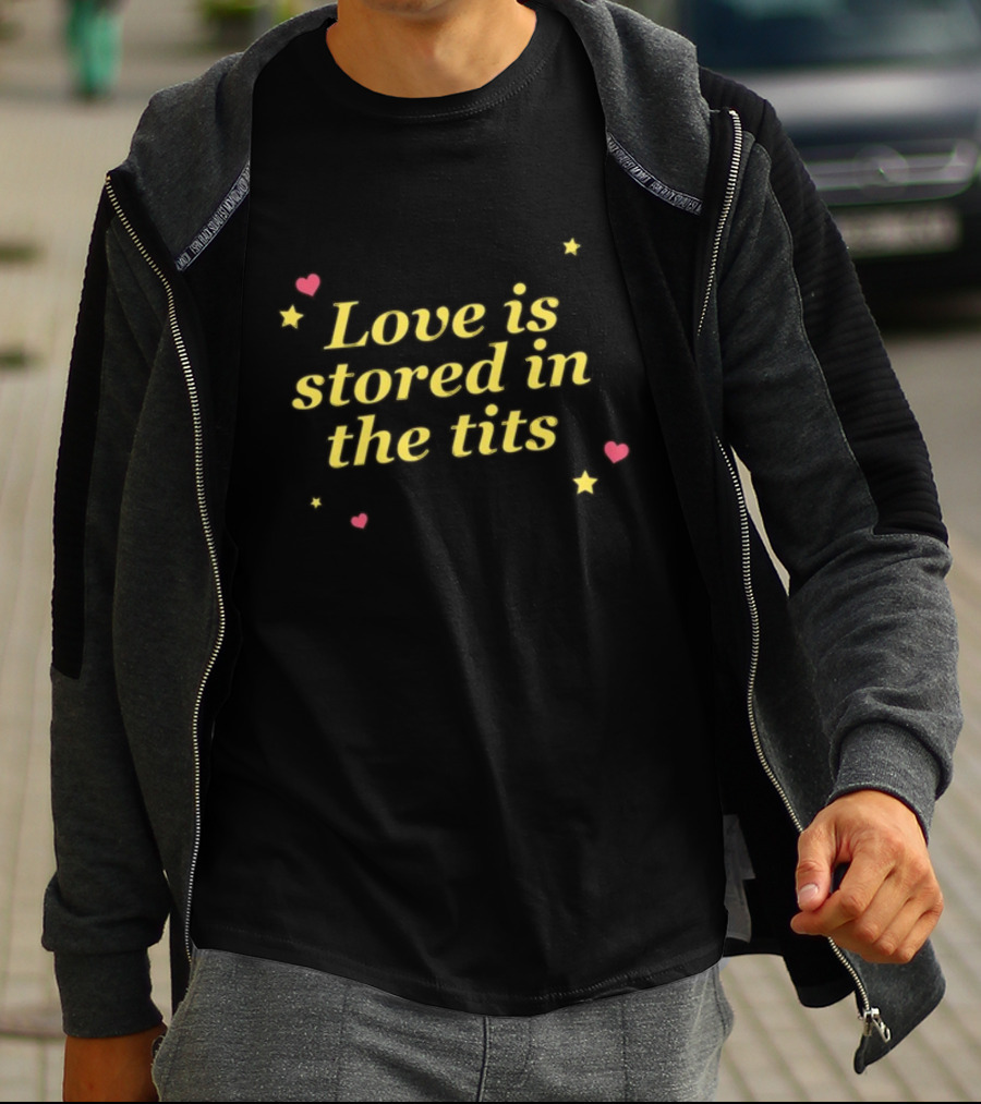 Gotfunny Love Is Stored In The Tits With Hearts And Stars T-Shirt