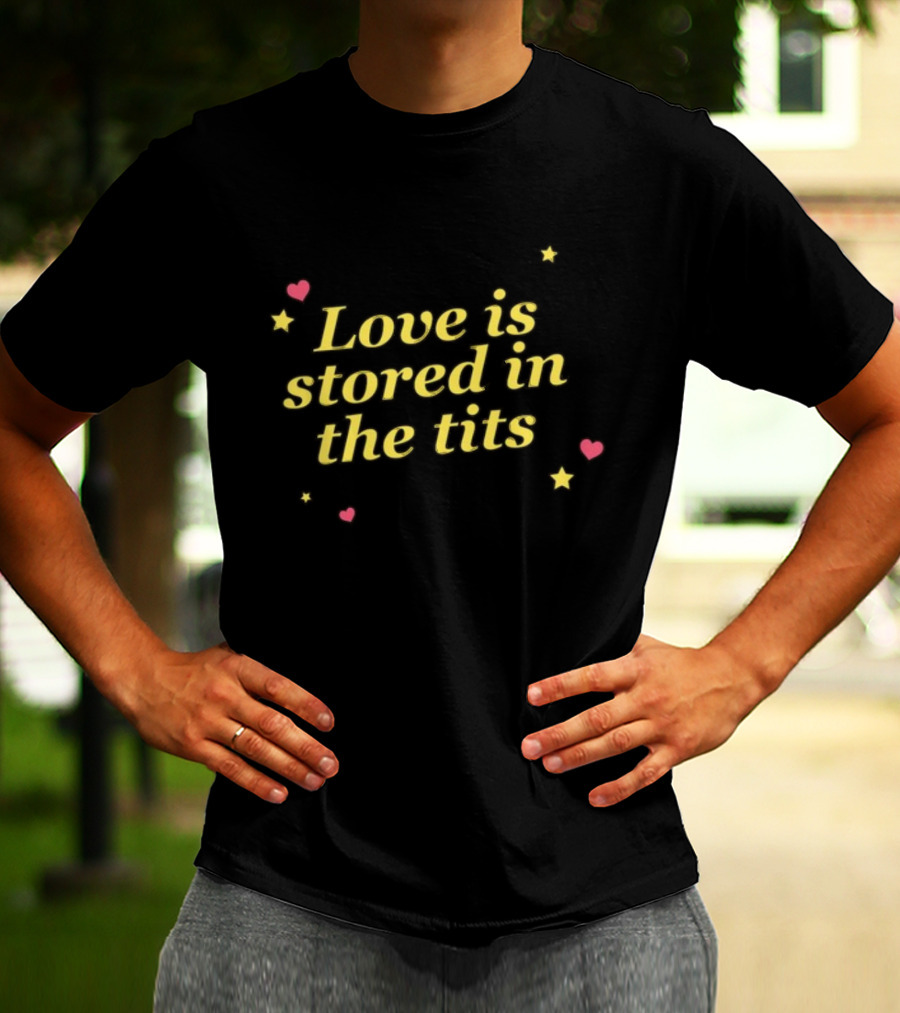 Gotfunny Love Is Stored In The Tits With Hearts And Stars T-Shirt