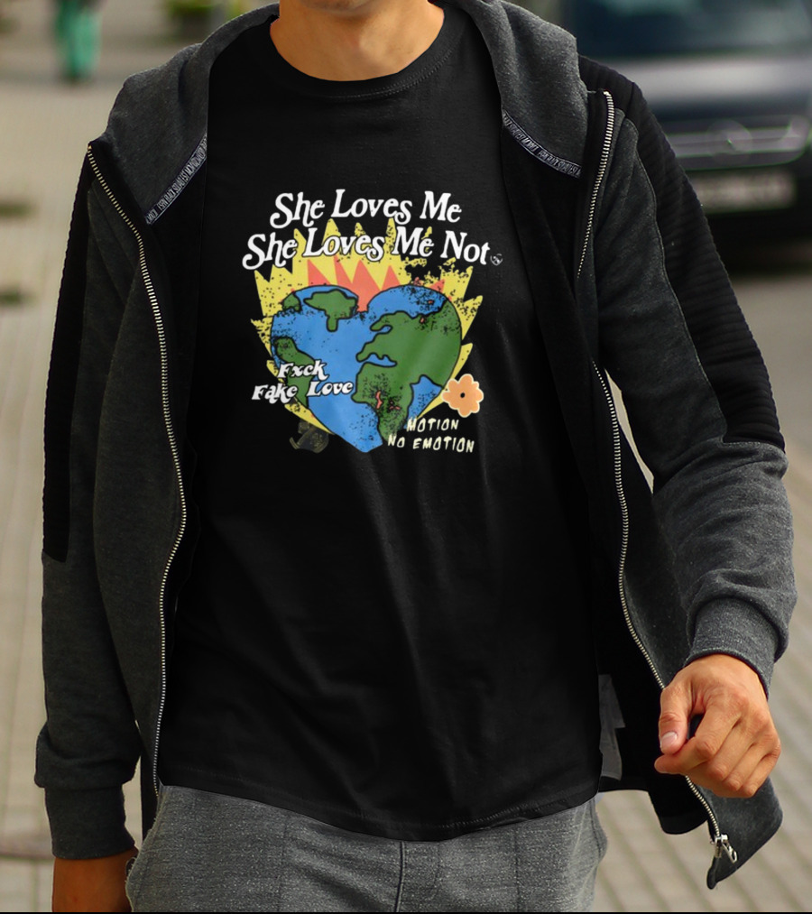 She Loves Me She Loves Me Not Motion No Emotion F*xk Fake Love Fred Taylor T-Shirt