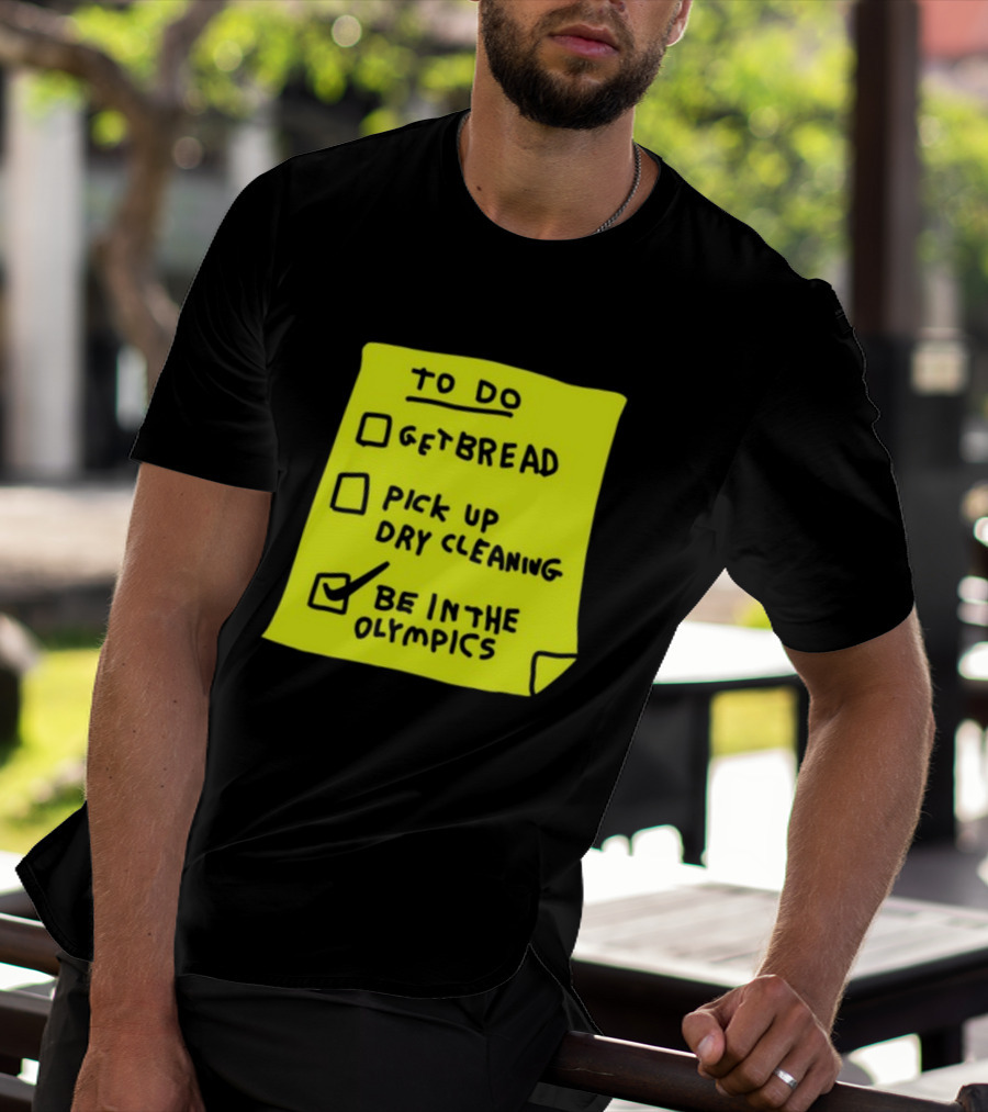 To Do List: Get Bread, Pick Up Dry Cleaning, Be In The Olympics T-Shirt