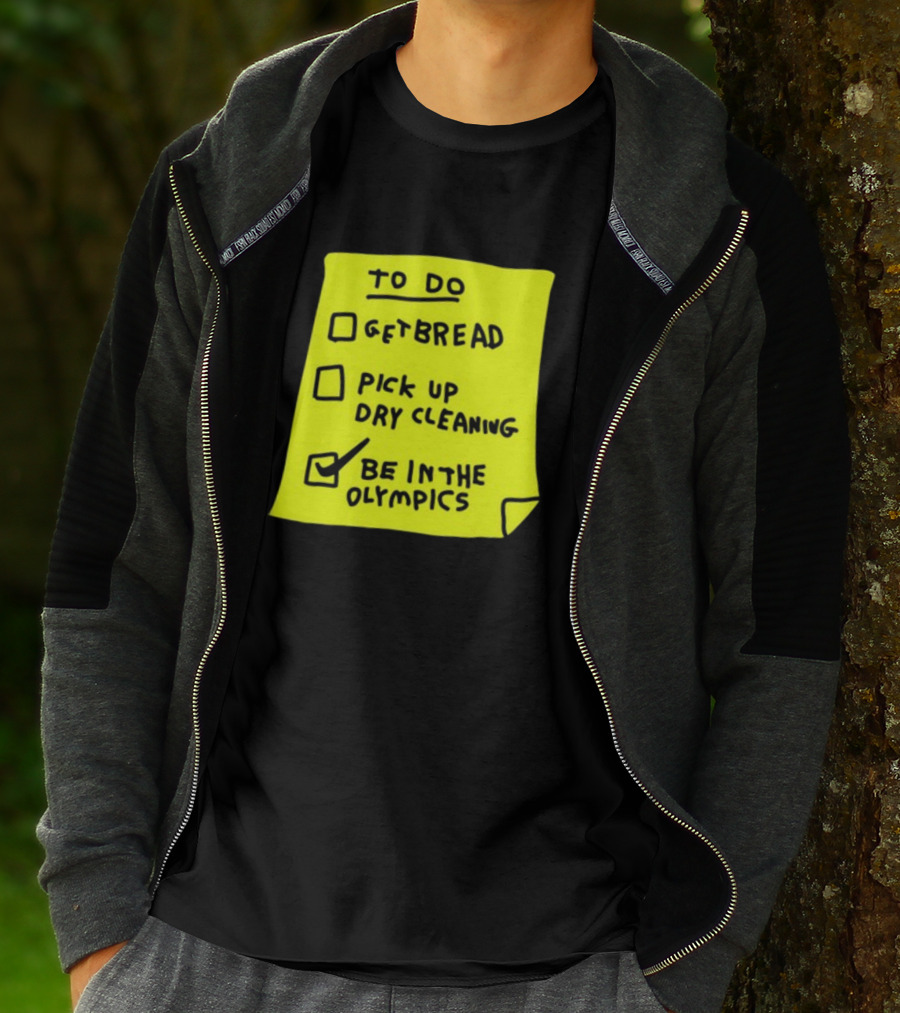 To Do List: Get Bread, Pick Up Dry Cleaning, Be In The Olympics T-Shirt