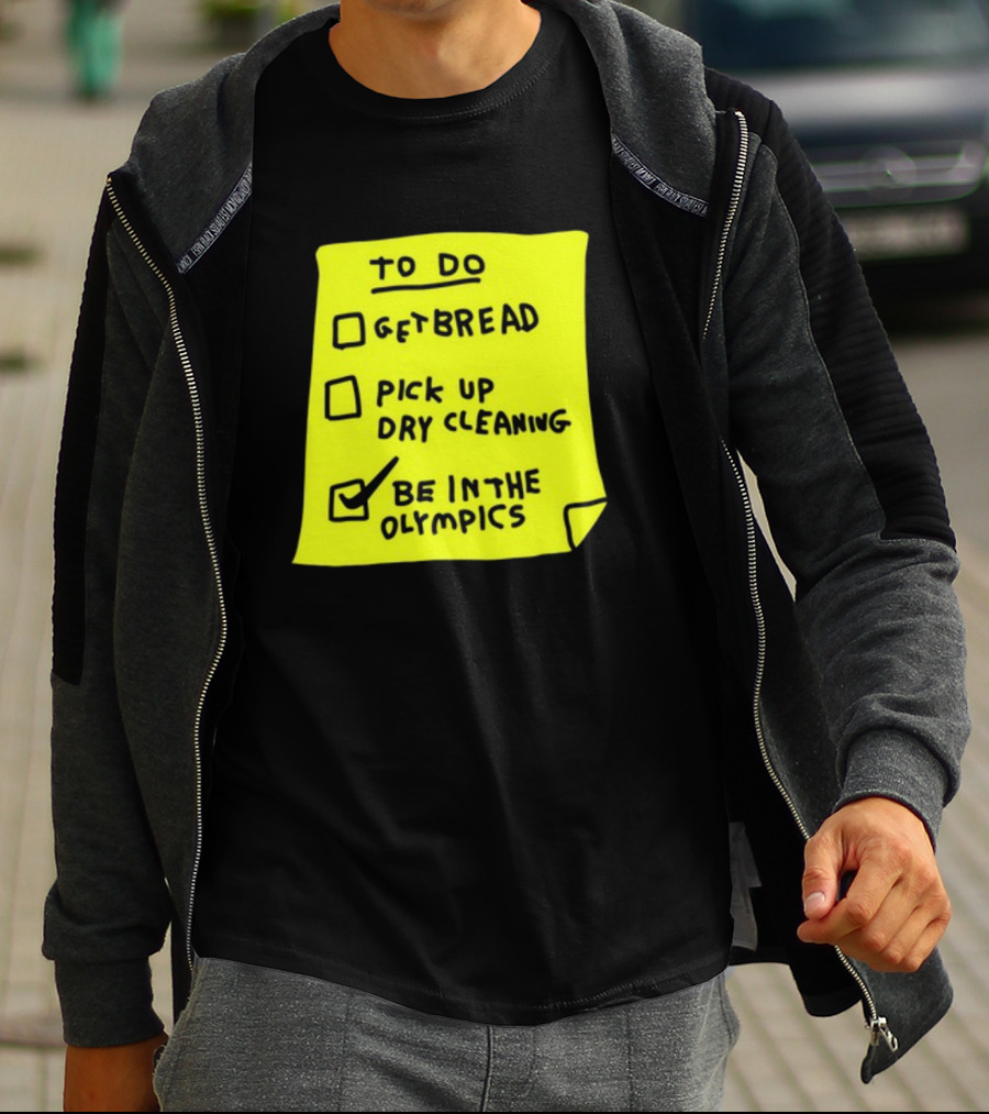 To Do List: Get Bread, Pick Up Dry Cleaning, Be In The Olympics T-Shirt