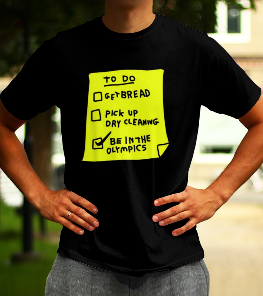 To Do List: Get Bread, Pick Up Dry Cleaning, Be In The Olympics T-Shirt