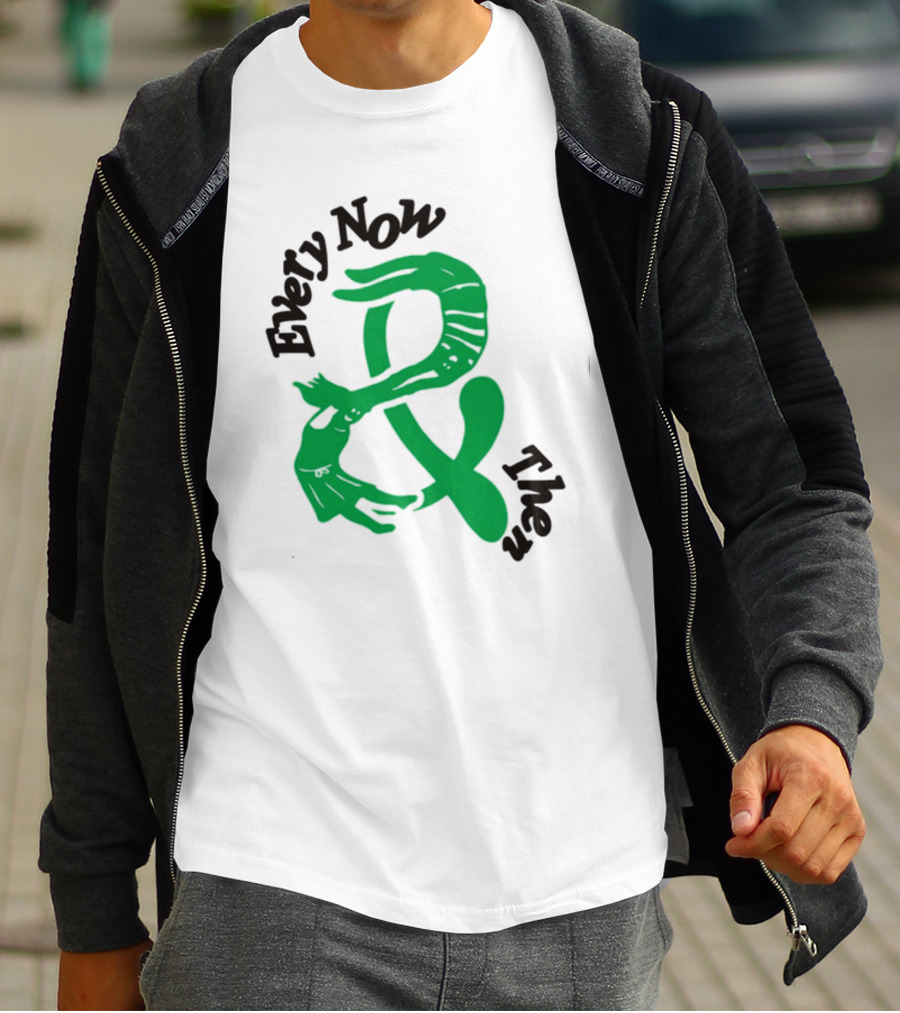 Every Now And Then T-Shirt
