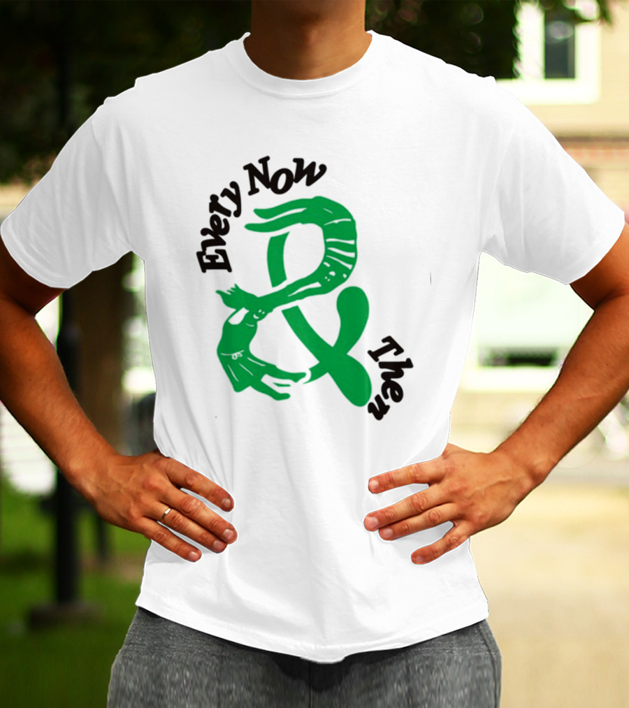 Every Now And Then T-Shirt
