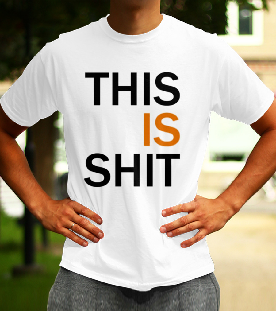 THIS IS SHIT T-Shirt