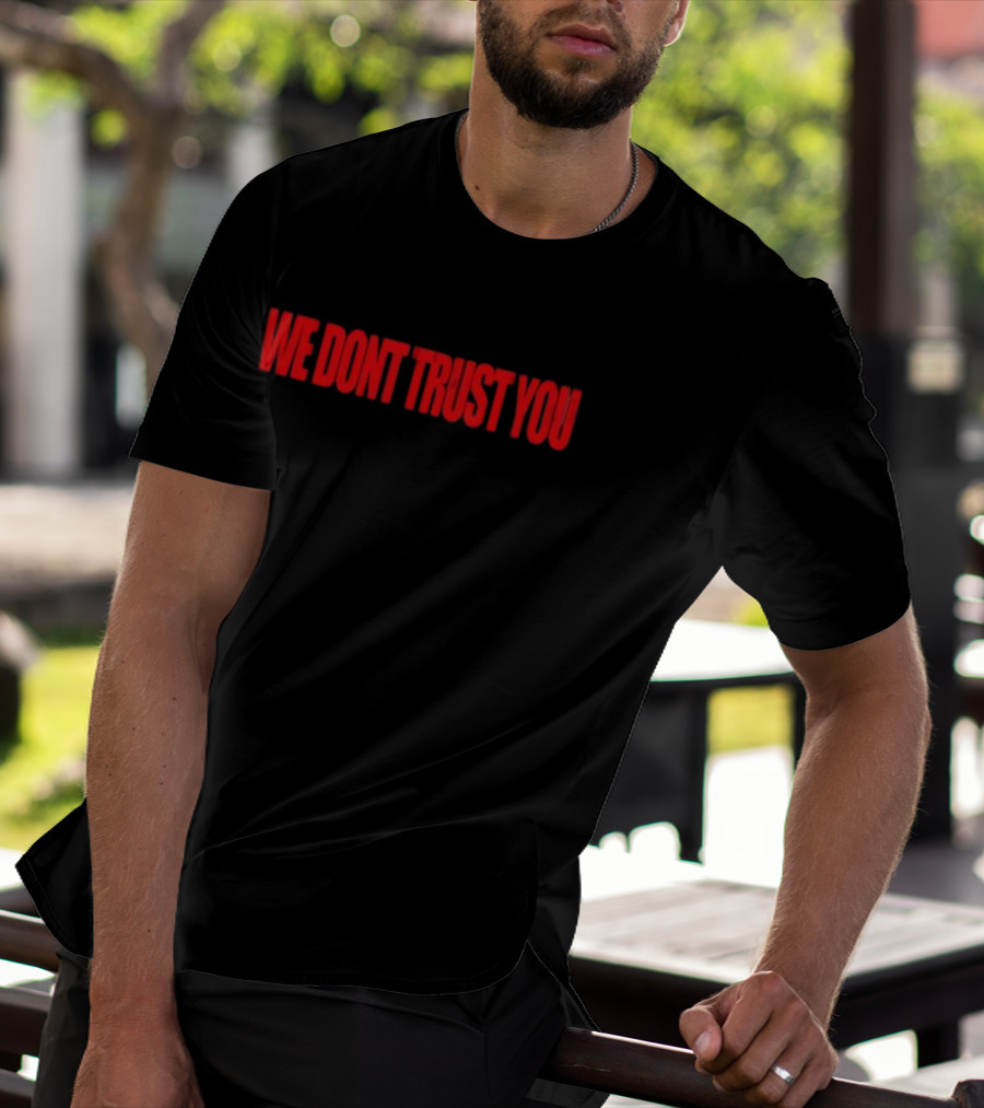 We Don't Trust You Bold Red Statement WDTY T-Shirt