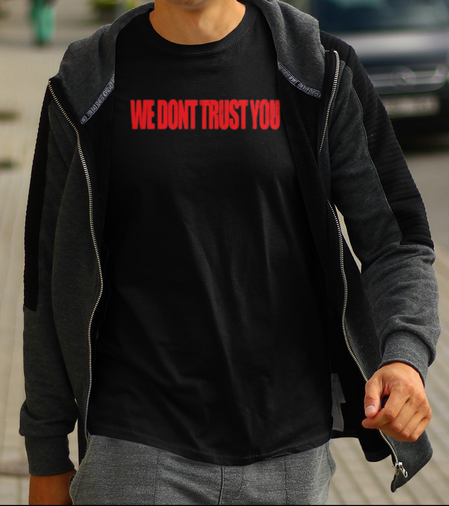 We Don't Trust You Bold Red Statement WDTY T-Shirt