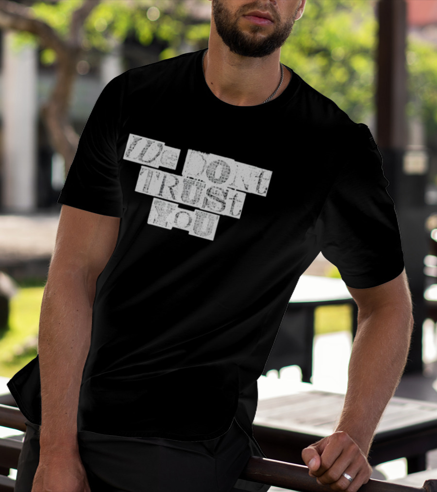 We Dont Trust You Wdty Ransom Stencil T-Shirt