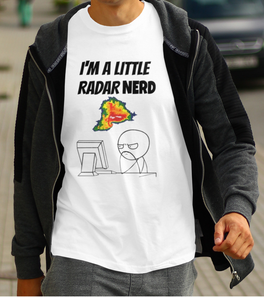 I'm A Little Radar Nerd Funny Weather Watching At Computer T-Shirt