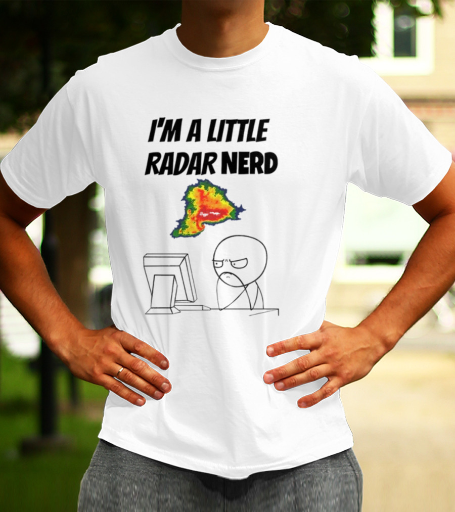 I'm A Little Radar Nerd Funny Weather Watching At Computer T-Shirt