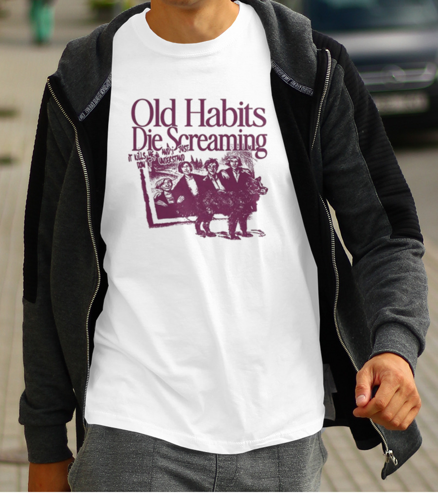 Old Habits Die Screaming It Kills Me Who's Next On The Tracklist T-Shirt