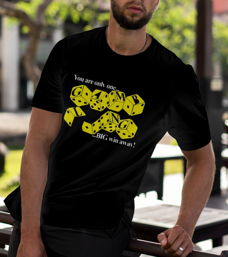 Theclassyshirts You Are Only One Big Win Away Gambling Dice Text T-Shirt
