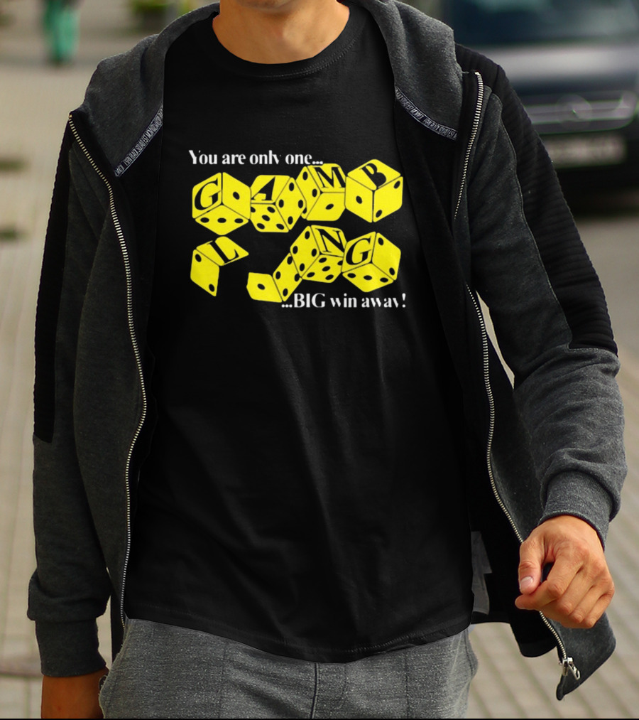Theclassyshirts You Are Only One Big Win Away Gambling Dice Text T-Shirt