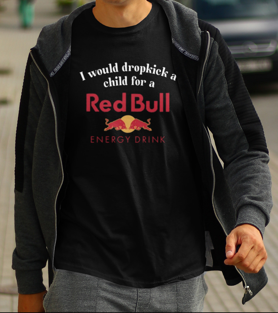 Unethicalthreads I Would Dropkick A Child For A Red Bull Energy Drink T-Shirt