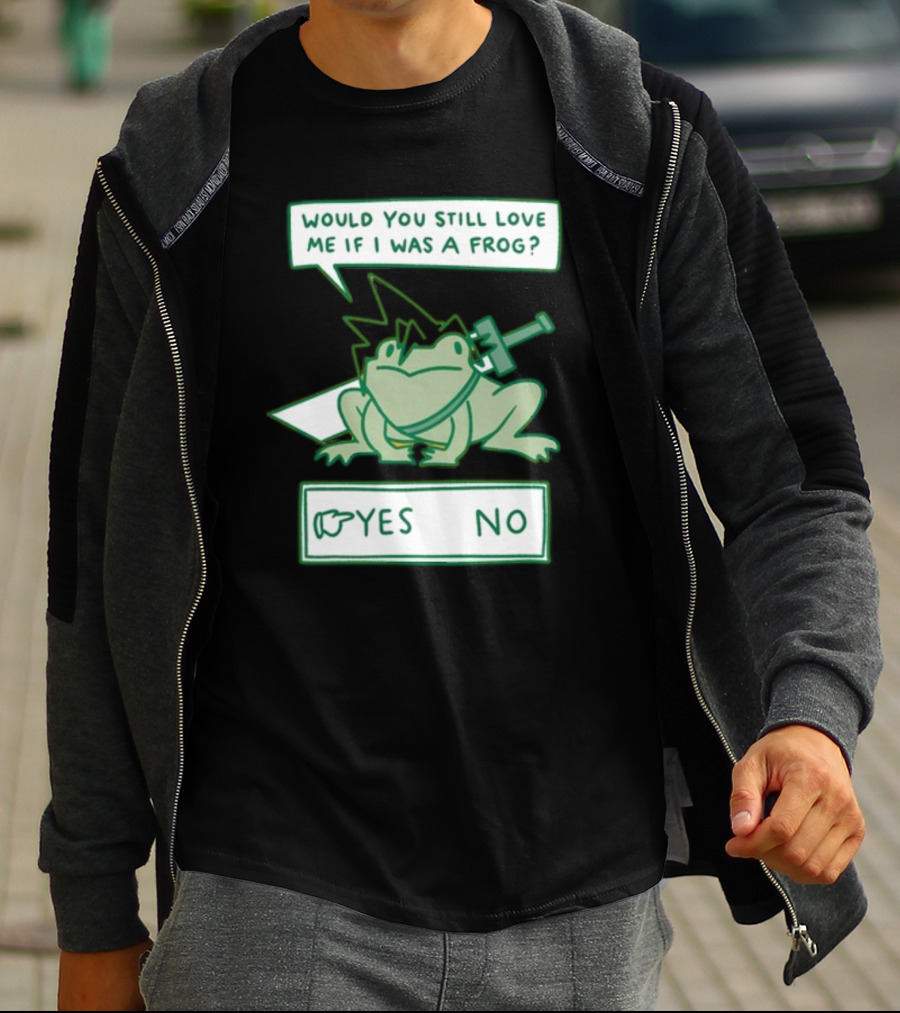 Would You Still Love Me If I Was A Frog Sword Yes No T-Shirt