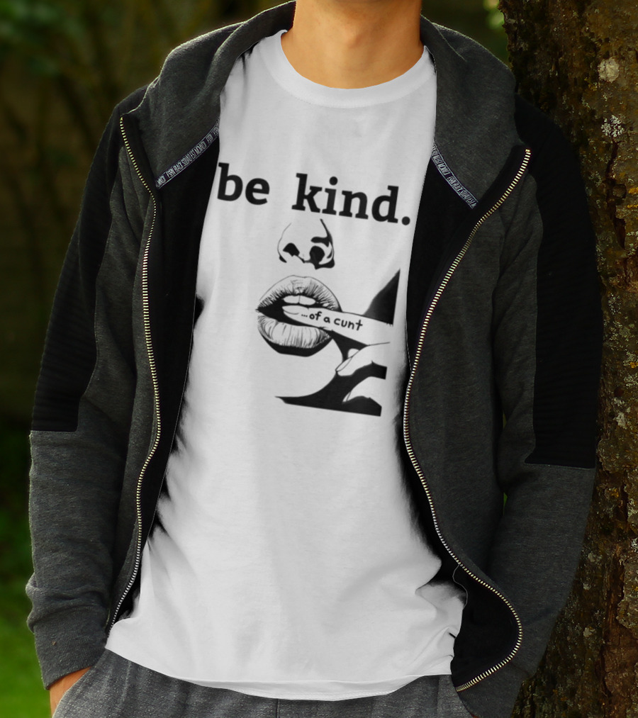 Be Kind .of A Cunt T-Shirt