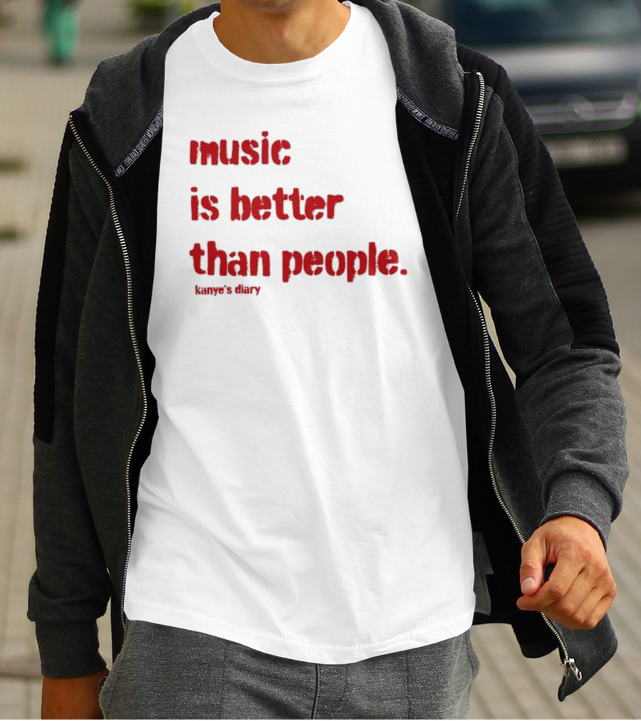 Music Is Better Than People Kanye's Diary Shirt Text T-Shirt