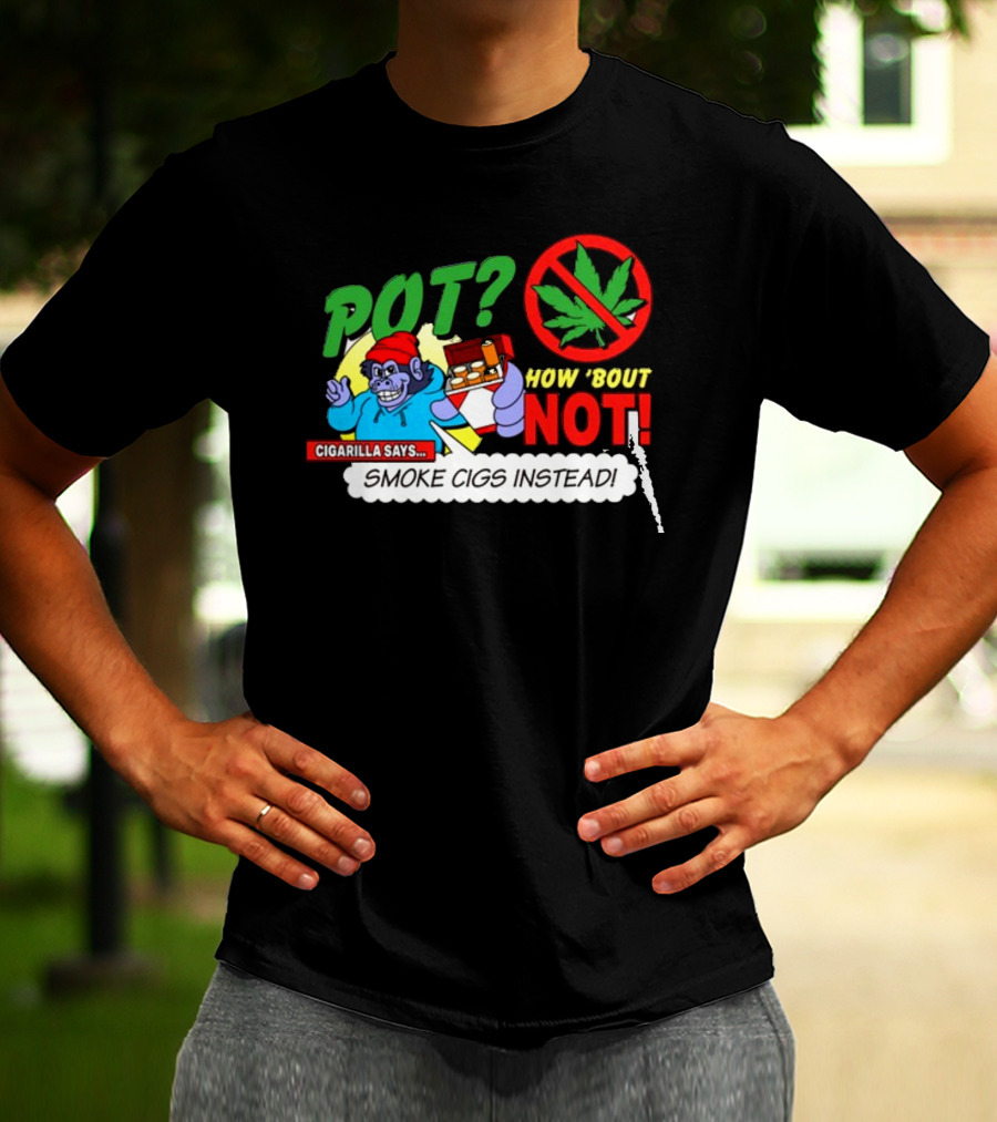 SuperMegaShow Pot How 'Bout Not Cigarilla Says Smoke Cigs Instead Weed Leaf Crossed Out T-Shirt