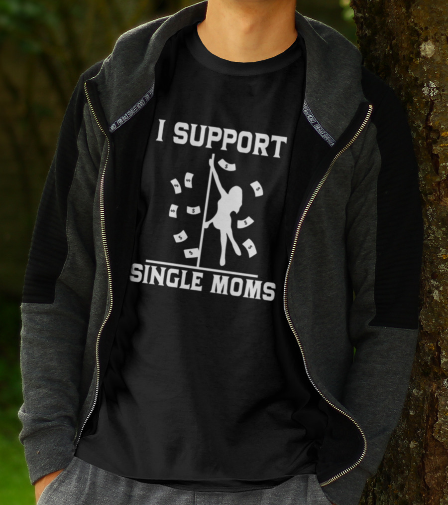 Unethical Threads I Support Single Moms Pole Dance And Money T-Shirt
