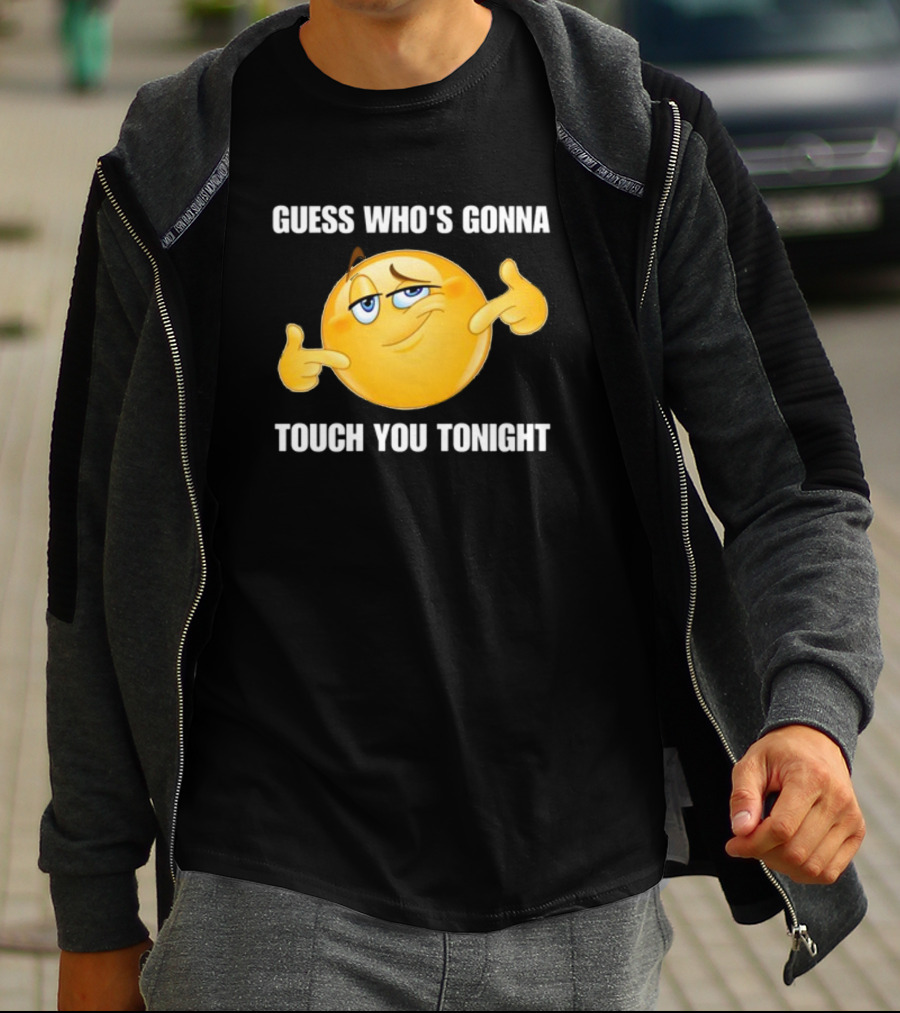 Guess Who's Gonna Touch You Tonight Emoji Meme T-Shirt