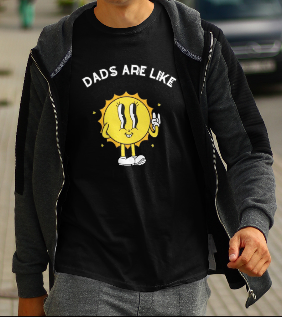 Dads Are Like Boomerangs I Hope Sun Character Motivational Humor T-Shirt