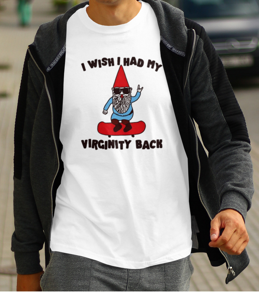 Gotfunny I Wish I Had My Virginity Back Skateboarding Gnome T-Shirt