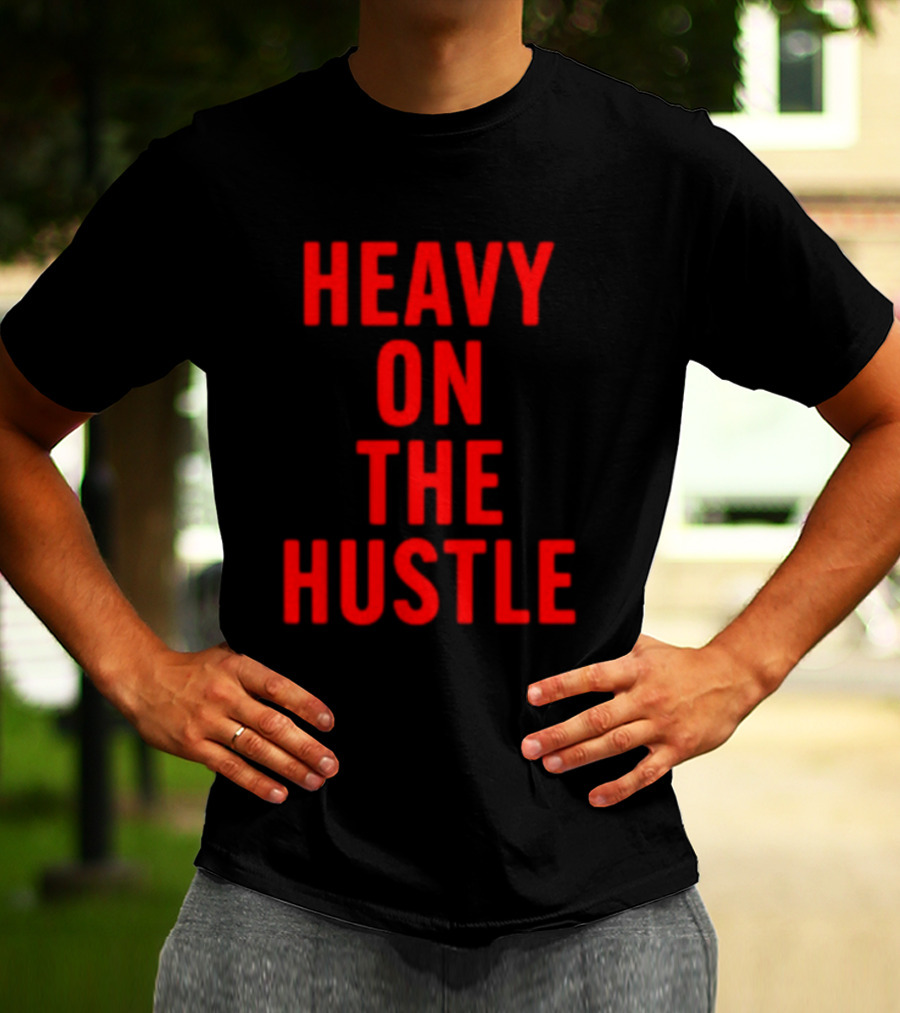 Heavy On The Hustle Minahdamzz Bold Motivation T-Shirt