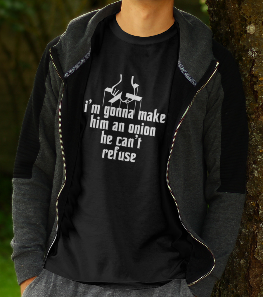 I’m Gonna Make Him An Onion He Can’t Refuse T-Shirt