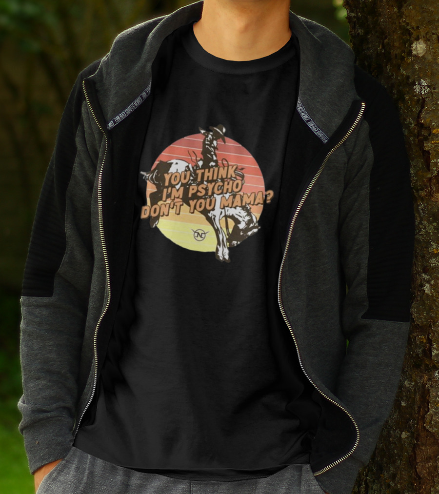 You Think I'm Psycho Don't You Mama Bronc Rider Retro Sunset Cowboy Riding T-Shirt
